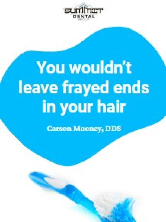 You wouldn’t leave frayed ends in your hair